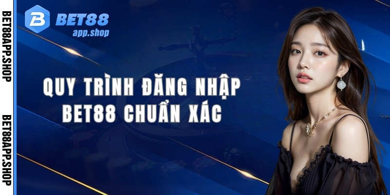 Quy trình đăng nhập Bet88 chuẩn xác dành cho cược thủ