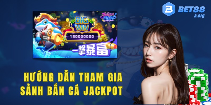 Hướng dẫn các bước tham gia sảnh bắn cá Jackpot
