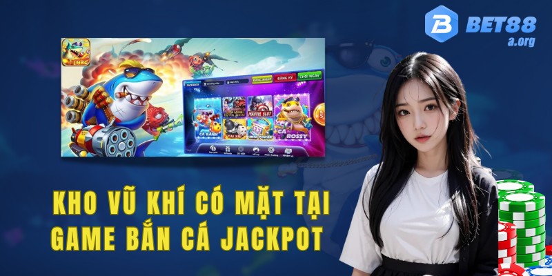 Khám phá kho vũ khí hấp dẫn có tại game bắn cá Jackpot