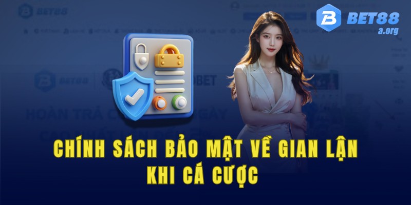 Các chính sách bảo mật về gian lận khi cá cược