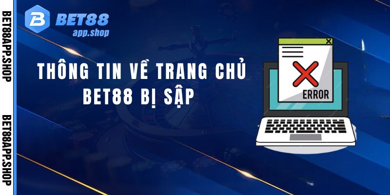 Thông tin về trang chủ Bet88 bị sập